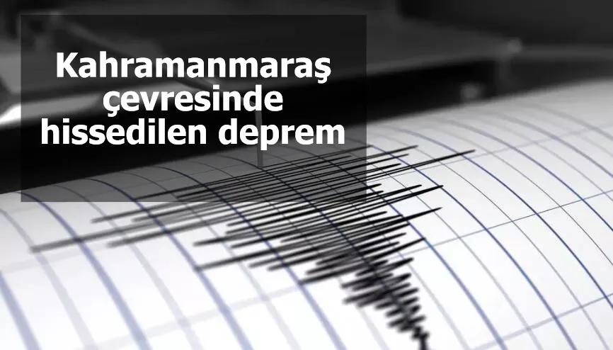 Adıyaman ve Kahramanmaraş çevresinde hissedilen deprem